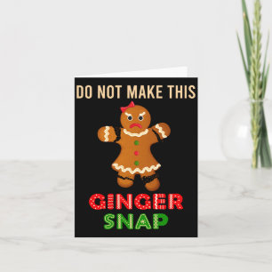 Cute Do Not Make This Ginger Snap For Gingers Or R Card