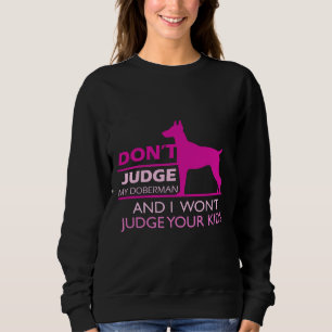Cute Doberman Doberman Pinscher Dont Judge Sweatshirt