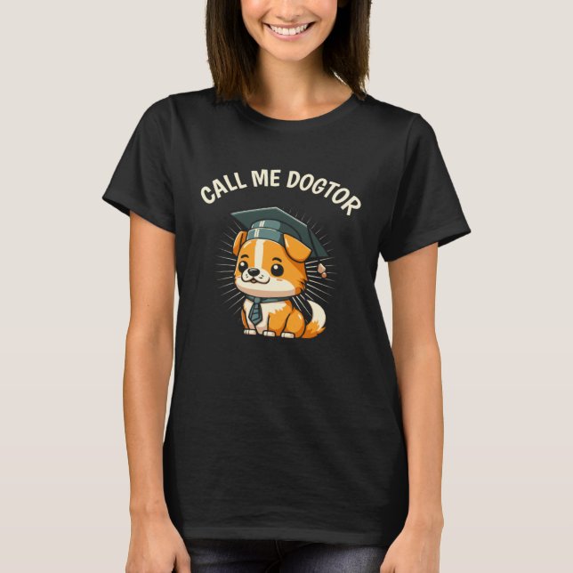 Cute Dog  Doctor PhD Degree Doctoral Student Gradu T-Shirt (Front)
