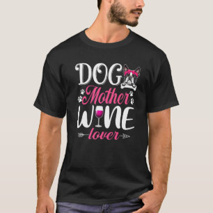Cute Dog Mother Wine Boston Terrier Dog T-Shirt