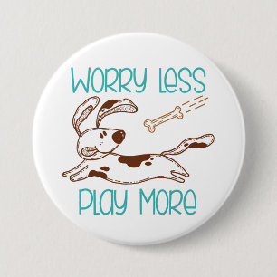 Cute Dog Worry Less Play More 3 Inch Round Button