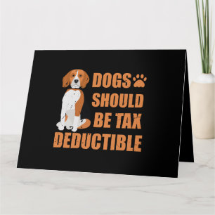 Cute dogs should be tax deductible funny card