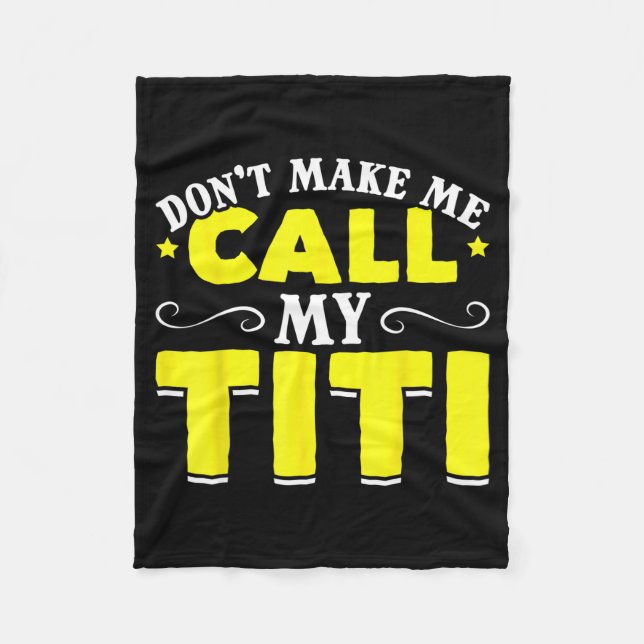 Cute Don't Make Me Call My Titi Do Not Make Me Cal Fleece Blanket (Front)