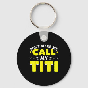Cute Don't Make Me Call My Titi Do Not Make Me Cal Keychain