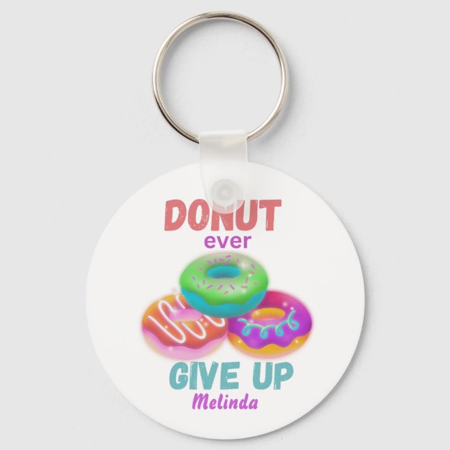  Cute Doughnut ever Give Up Motivational Quotes Na Keychain (Front)