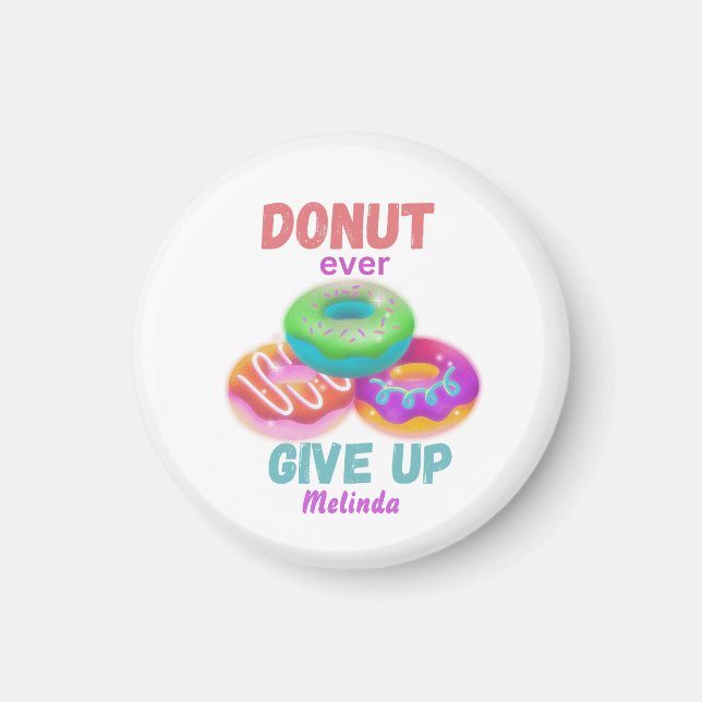  Cute Doughnut ever Give Up Motivational Quotes Na Magnet (Front)