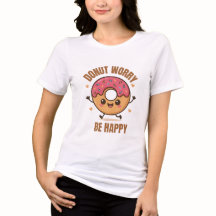 Cute Doughnut T-Shirt – Doughnut Worry Be Happy – 