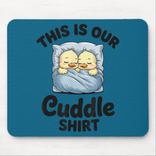 Cute Duck Couple This Is Our Cuddle  Mouse Pad
