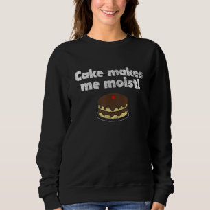 Cute Dumb Cake Makes Me Moist Funny Offensive Adul Sweatshirt