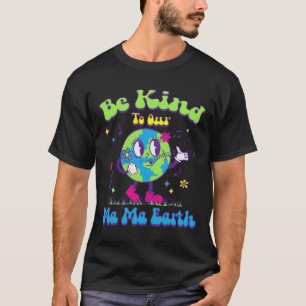 Cute Earth Day Be Kind To Our Ma Ma Earth Cool Ret T-Shirt