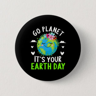 Cute Earth Day Go Planet It's Your Earth Day Funny 2 Inch Round Button