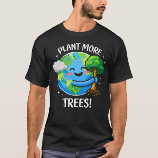 Cute Earth Day Tree Plant More Trees T-Shirt
