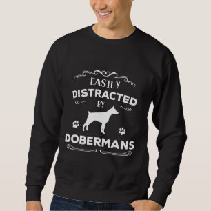 Cute Easily Distracted By Dobermans Great Doberman Sweatshirt