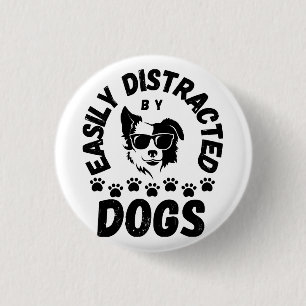 Cute Easily Distracted by Dogs pet lovers Frit-Tee 1 Inch Round Button