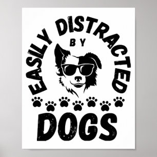 Cute Easily Distracted by Dogs pet lovers Frit-Tee Poster