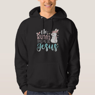 Cute Easter Bunnies No Bunny Loves Me Like Jesus Hoodie