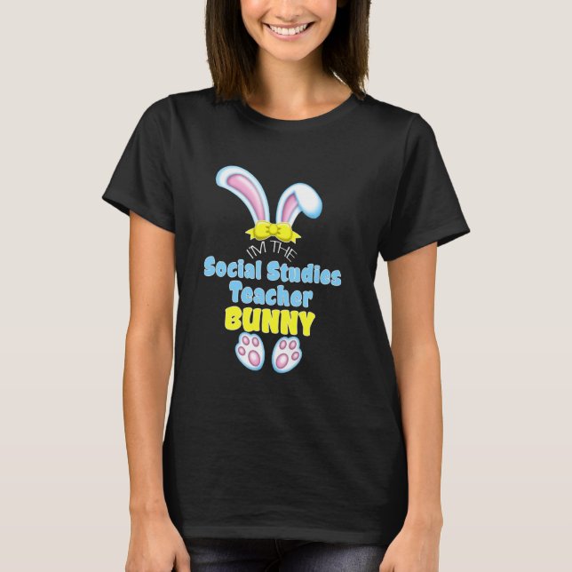 Cute Easter Bunny I M The Social Studies Teacher H T-Shirt (Front)