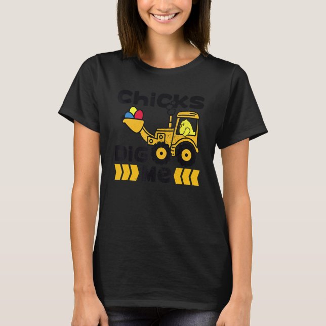 Cute Easter Chicks Dig Me Bulldozer Funny Easter E T-Shirt (Front)