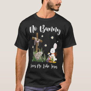 Cute Easter Christian Cross No Bunny Loves Me Like T-Shirt
