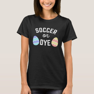 Cute Easter Soccer or Dye Quote for Athletes or Mo T-Shirt