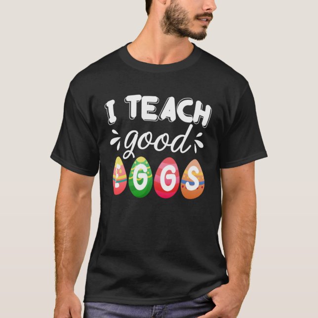 Cute Easter Teacher  I Teach Good Eggs Easter Teac T-Shirt (Front)
