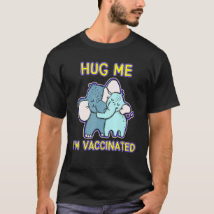 Cute Elephant Hug Me Im Vaccinated Pro Vaccine Vac T-Shirt