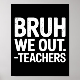Cute End Of School Year Teacher Summer Bruh Out Poster
