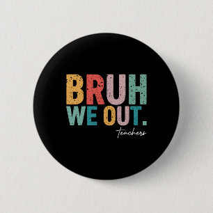 Cute End Of School Year Teacher Summer Bruh We Out 2 Inch Round Button