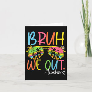 Cute End Of School Year Teacher Summer Bruh We Out Card