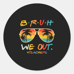 Cute End Of School Year Teacher Summer Bruh We Out Classic Round Sticker