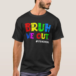 Cute End Of School Year Teacher Summer Bruh We Out T-Shirt