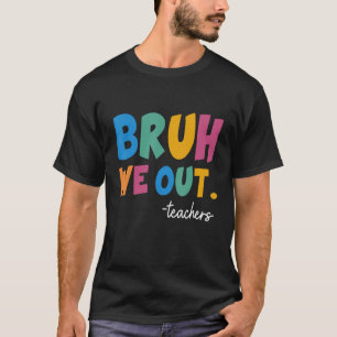 Cute End Of School Year Teacher Summer Bruh We Out T-Shirt