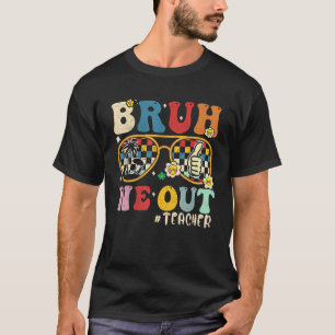 Cute End Of School Year Teacher Summer Bruh We Out T-Shirt