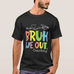 Cute End Of School Year Teacher Summer Bruh We Out T-Shirt