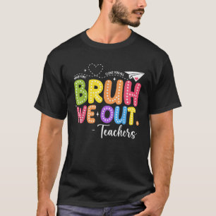 Cute End Of School Year Teacher Summer Bruh We Out T-Shirt