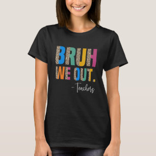 Cute End Of School Year Teacher Summer Bruh We Out T-Shirt