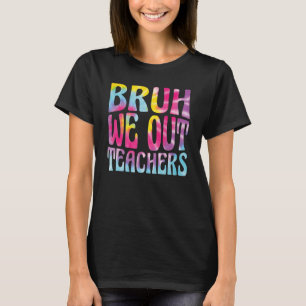 Cute End Of School Year Teacher Summer Bruh We Out T-Shirt