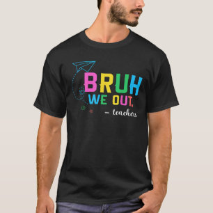 Cute End Of School Year Teacher Summer Bruh We Out T-Shirt