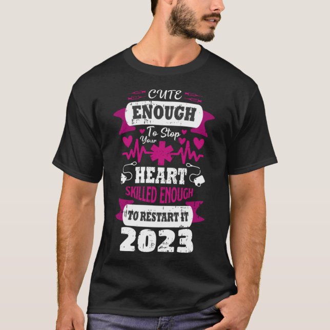 Cute Enough To Stop Your Heart Nurse Graduation 20 T-Shirt (Front)