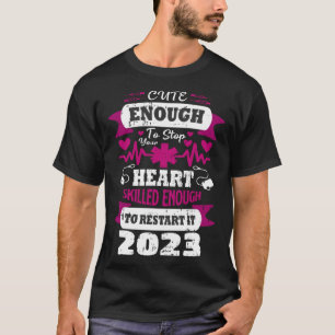 Cute Enough To Stop Your Heart Nurse Graduation 20 T-Shirt
