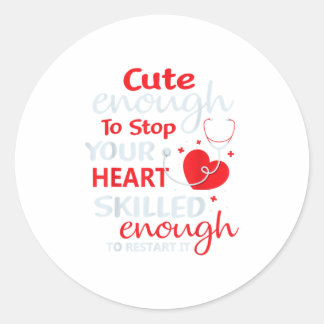 Cute Enough To Stop Your Heart Nurse Nursing RN Classic Round Sticker