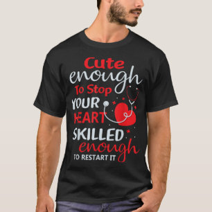 Cute Enough To Stop Your Heart Nurse Nursing RN L T-Shirt
