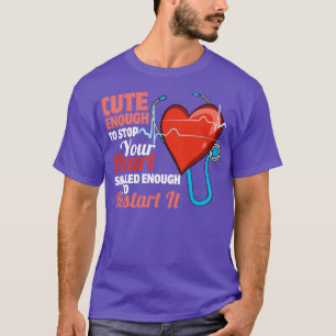 Cute Enough To Stop Your Heart Nurse T-Shirt