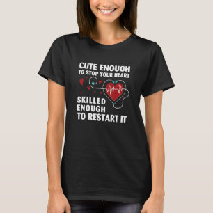Cute Enough To Stop Your Heart Skilled Enough  Nur T-Shirt