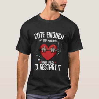 Cute Enough To Stop Your Heart Skilled Enough To R T-Shirt