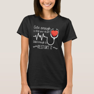 Cute Enough To Stop Your Heart Skilled Enough To R T-Shirt