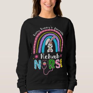 Cute Every Bunny s Favorite Rehab Nurse Nursing Ea Sweatshirt