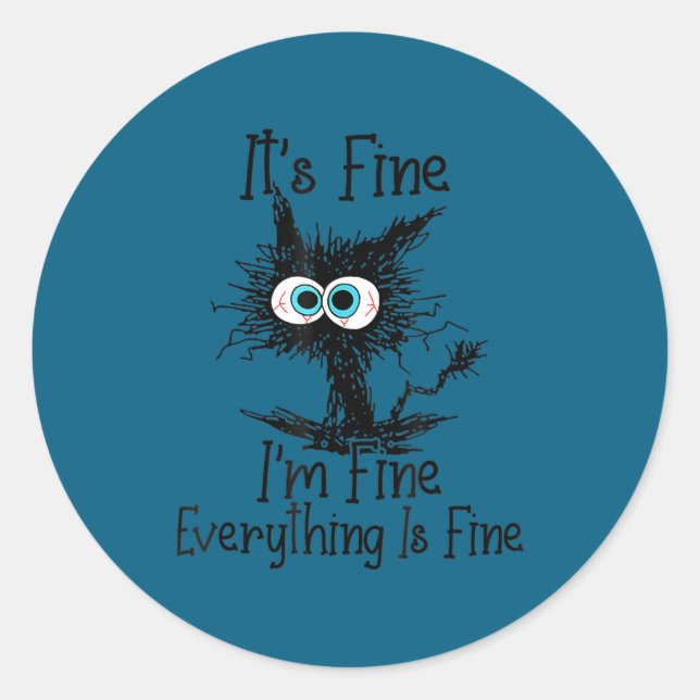 Cute Everything It's Fine Cat Fine 2A I'm Fine Lov Classic Round Sticker (Front)
