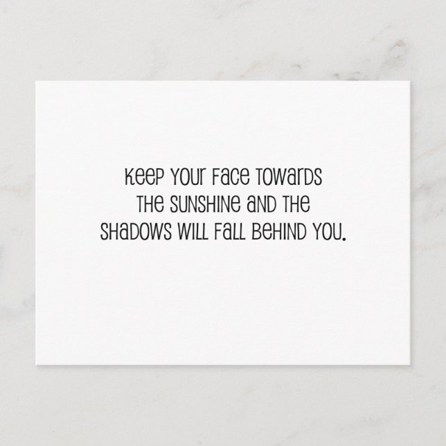 Cute, "Face Towards the Sunshine" quote Postcard (Front)