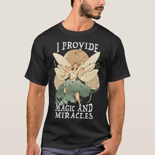 Cute Fairy Being I provide magic and miracles T-Shirt (Front)